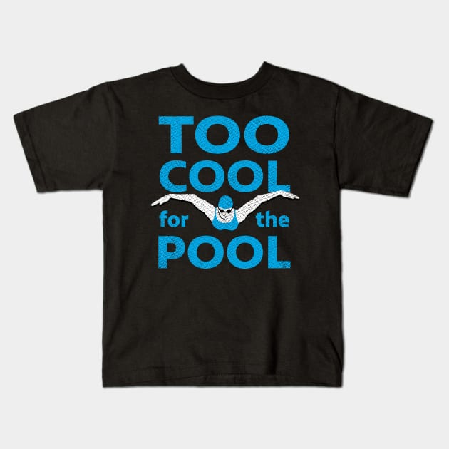 Womens Too Cool For The Pool Swim Kids T-Shirt by atomguy